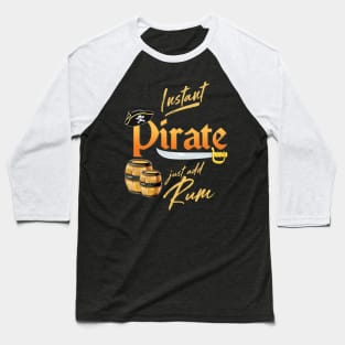 'Instant Pirate Just Add Rum' Awesome Pirate Gift Baseball T-Shirt